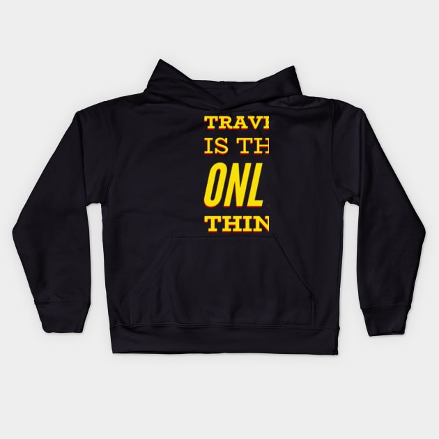 Travel is the only thing you buy that makes you Happy. Kids Hoodie by Grafititee